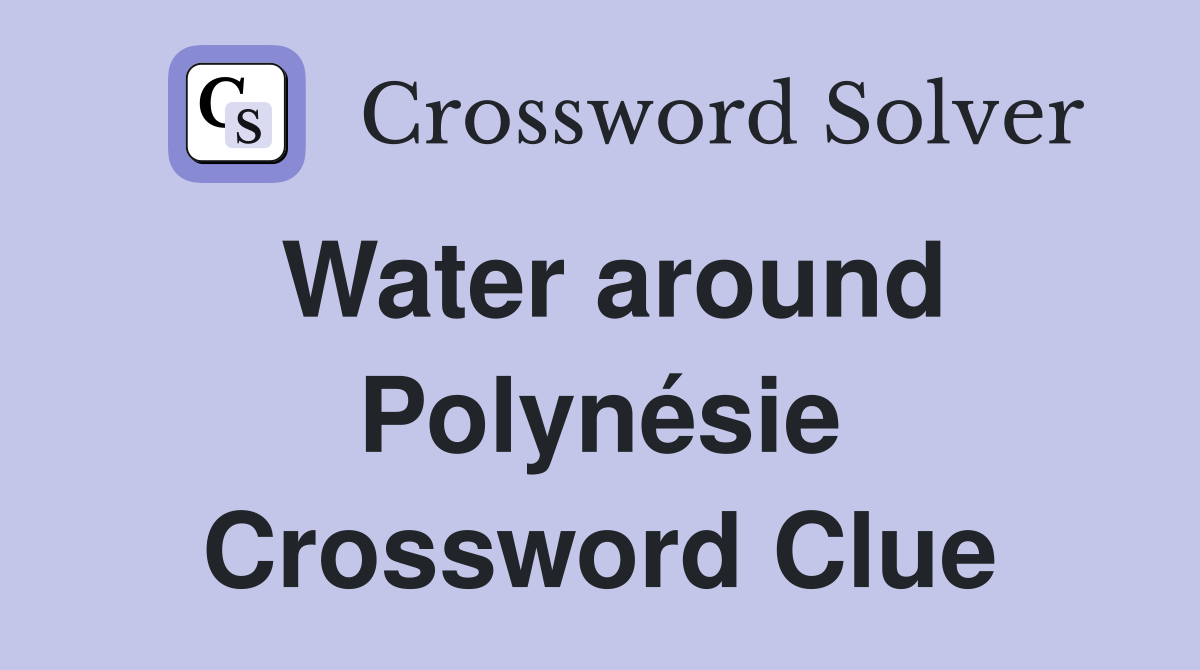 Water around Polynésie Crossword Clue