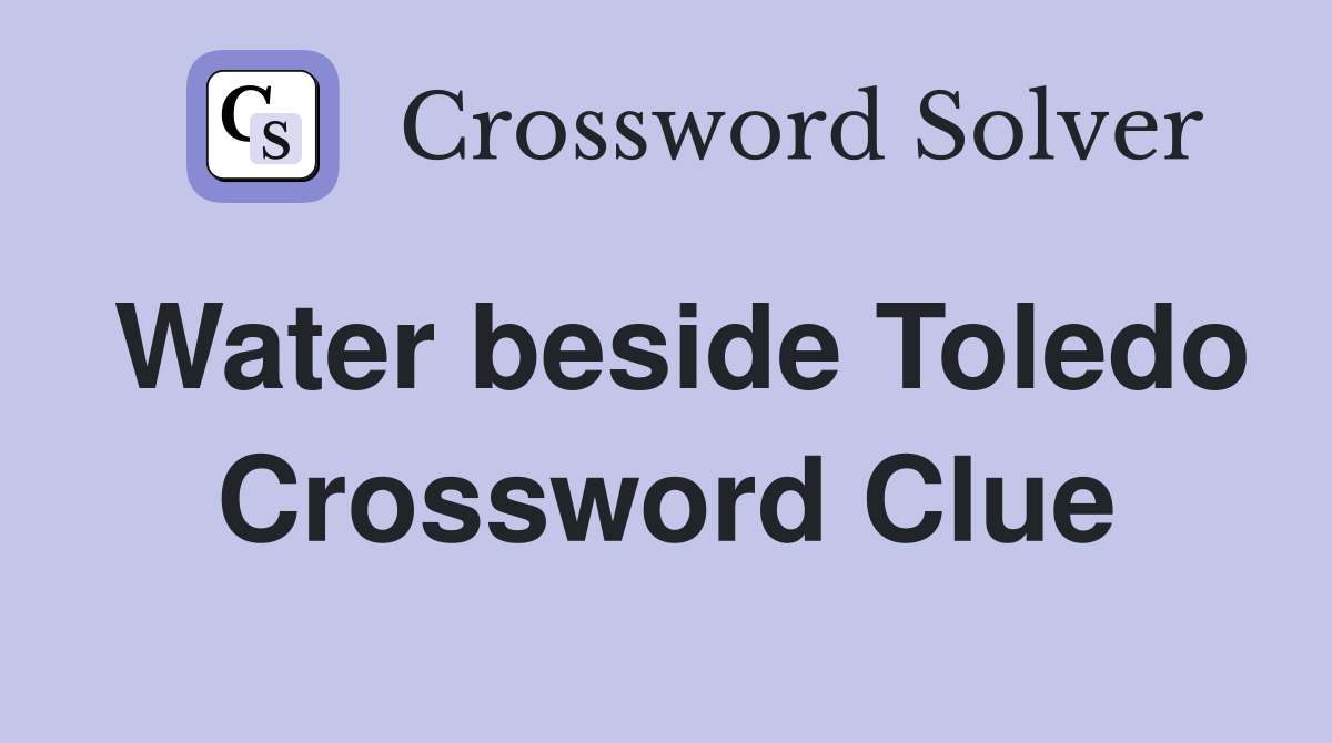 Water beside Toledo Crossword Clue