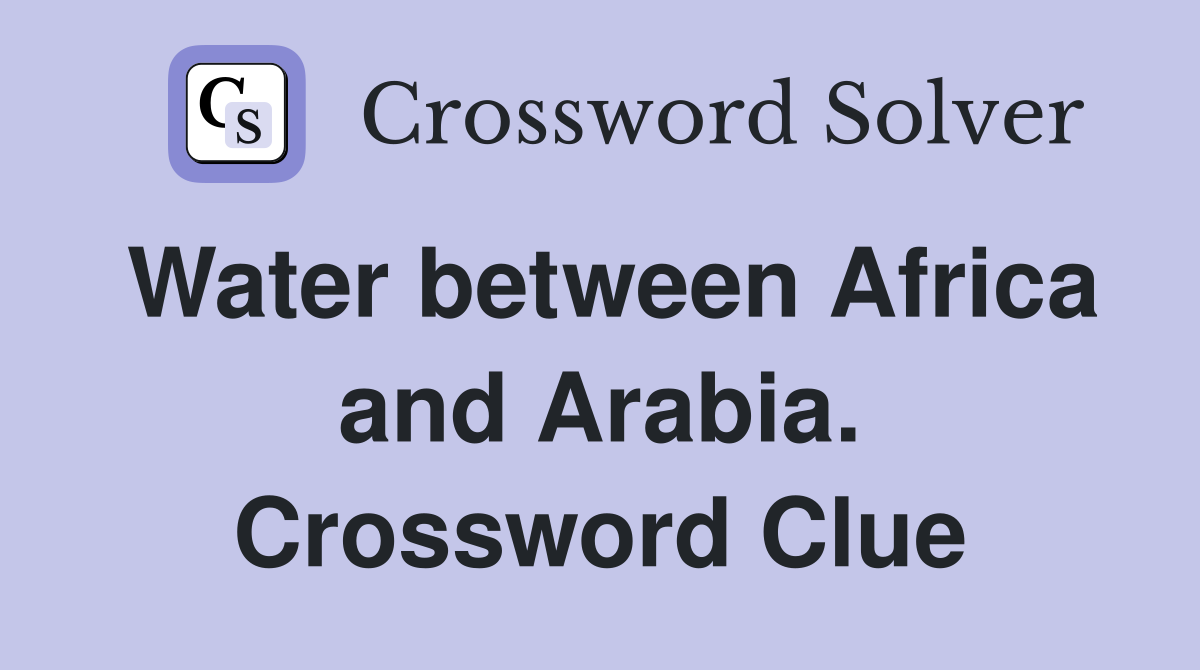 Water between Africa and Arabia. Crossword Clue