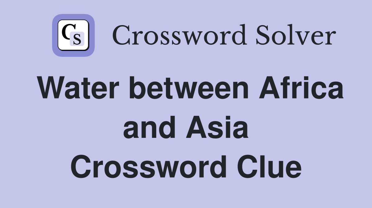Water between Africa and Asia Crossword Clue