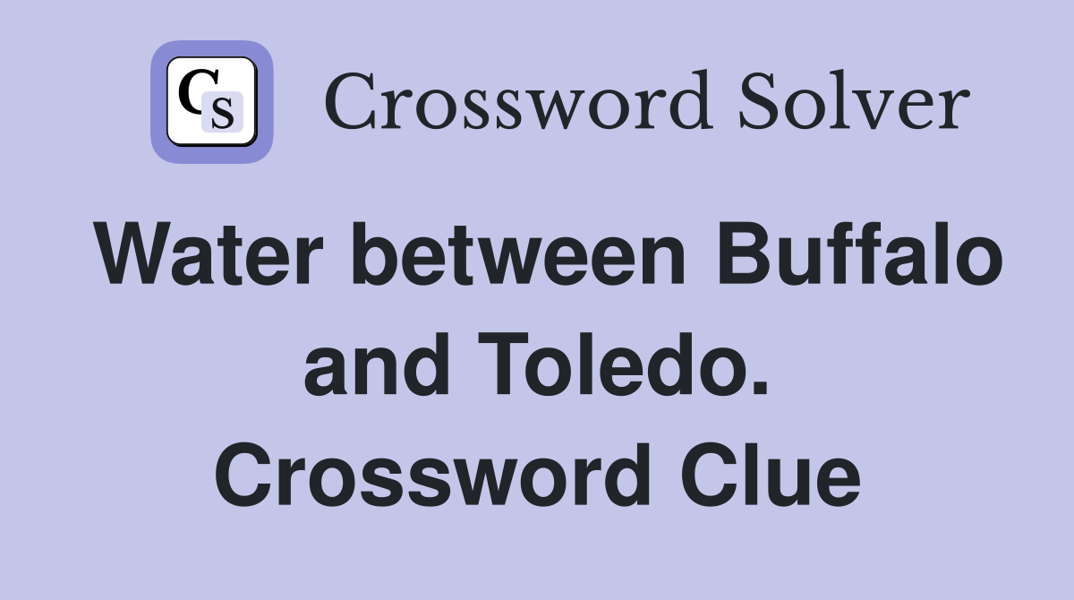 Water between Buffalo and Toledo. Crossword Clue