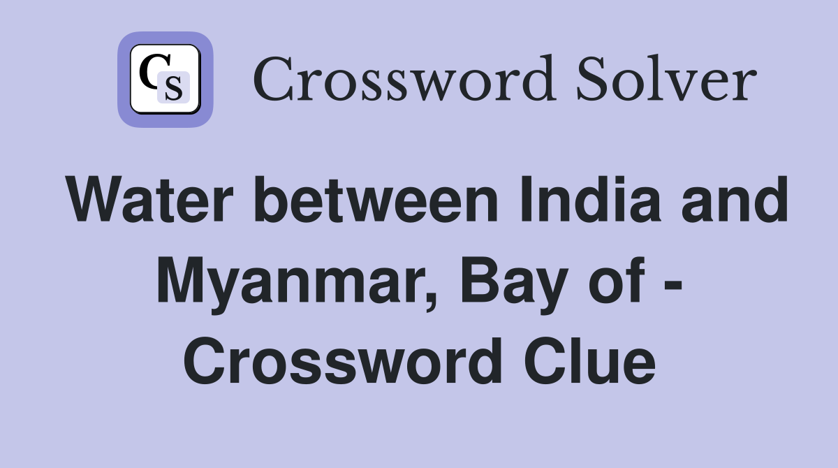 Water between India and Myanmar, Bay of - Crossword Clue