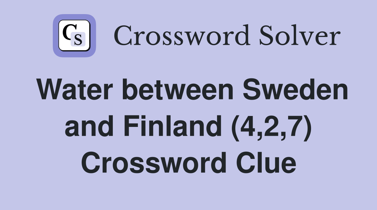 Water between Sweden and Finland (4,2,7) Crossword Clue