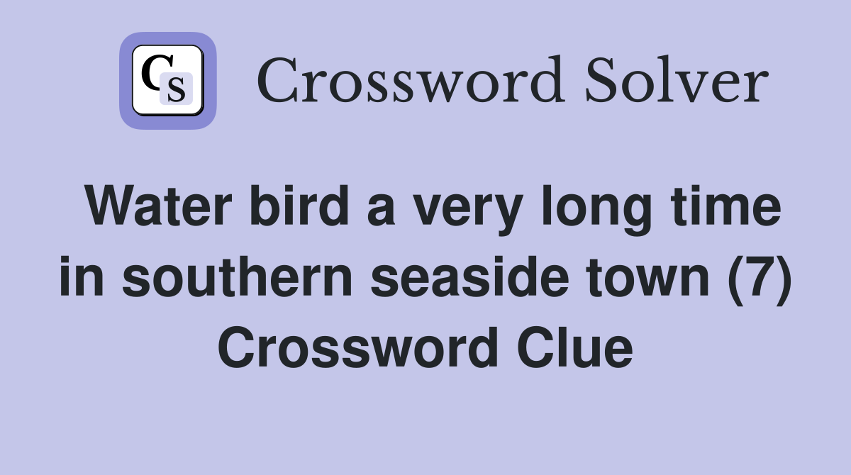 Water bird a very long time in southern seaside town (7) Crossword Clue