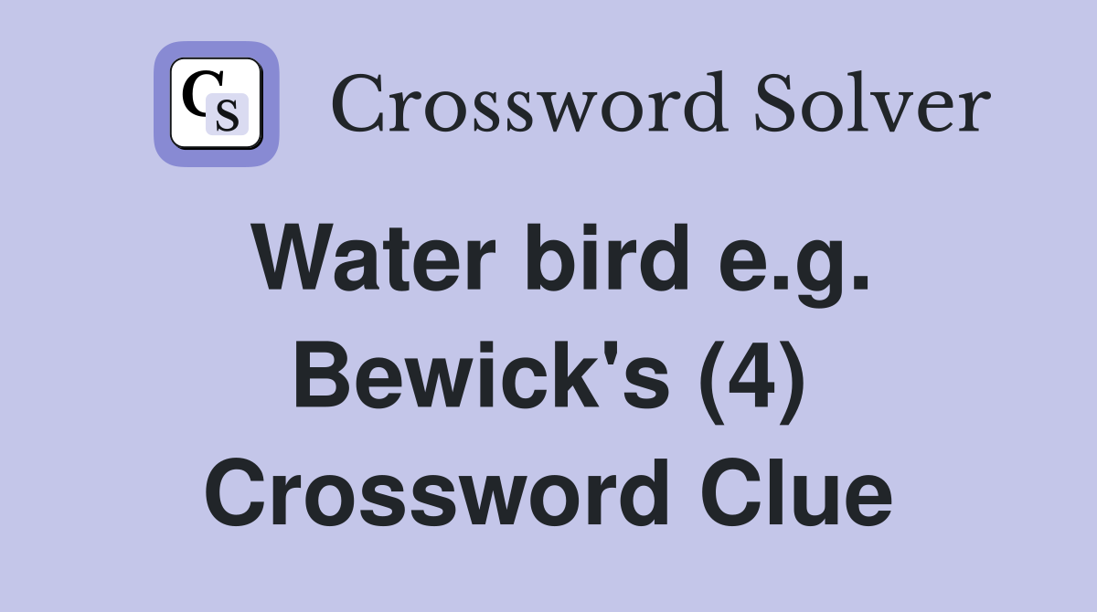 Water bird e.g. Bewick's (4) Crossword Clue