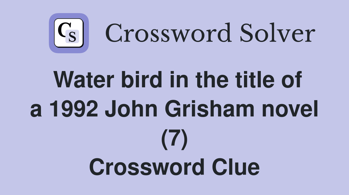 Water bird in the title of a 1992 John Grisham novel (7) Crossword Clue