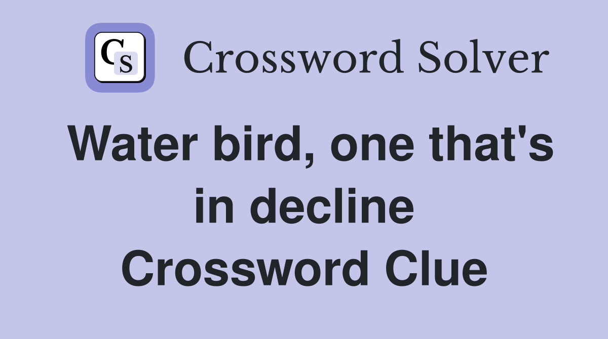 Water bird, one that's in decline Crossword Clue