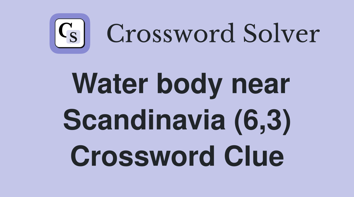 Water body near Scandinavia (6,3) Crossword Clue