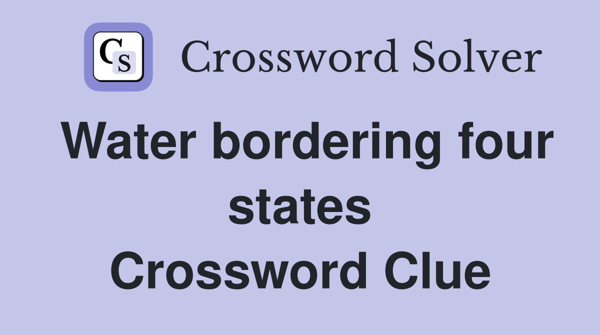 Water bordering four states Crossword Clue