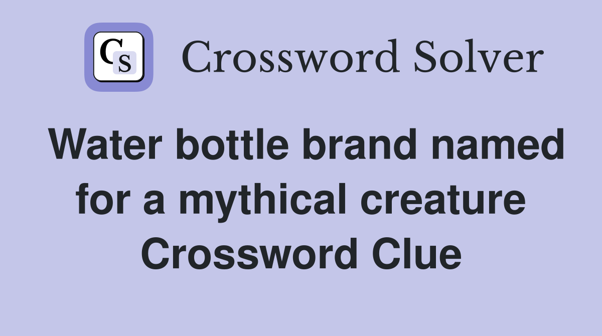 Water bottle brand named for a mythical creature Crossword Clue