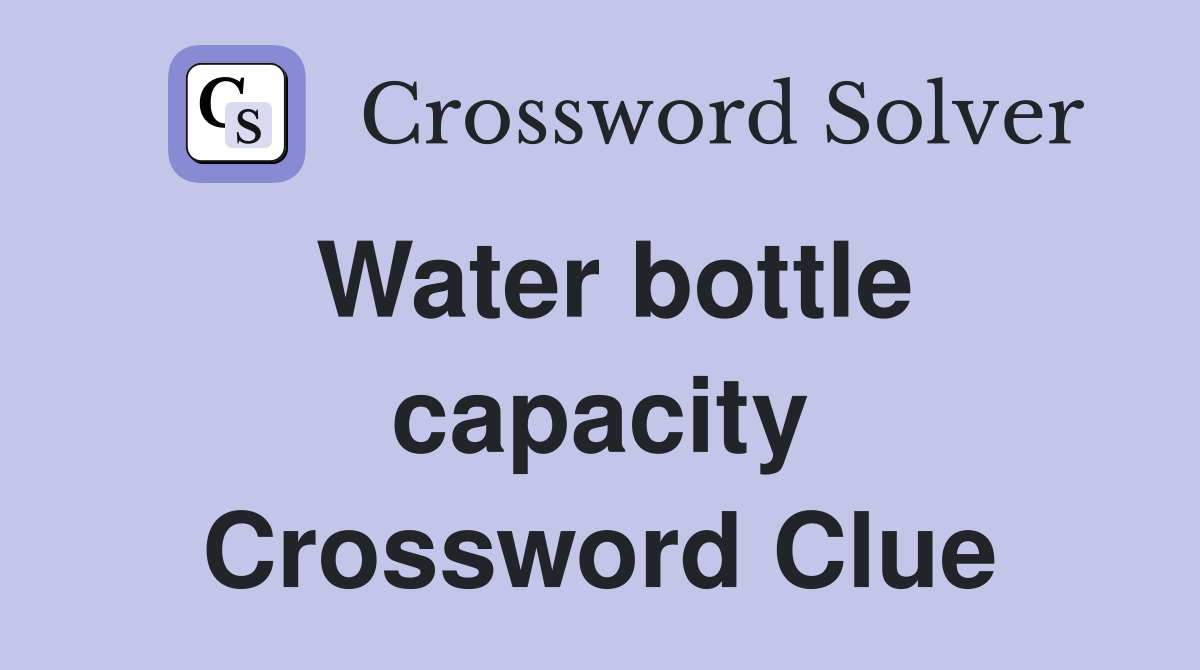 Water bottle capacity Crossword Clue