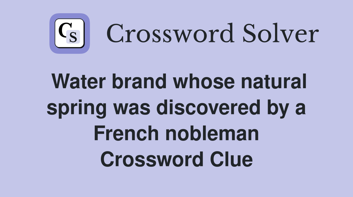 Water brand whose natural spring was discovered by a French nobleman Crossword Clue