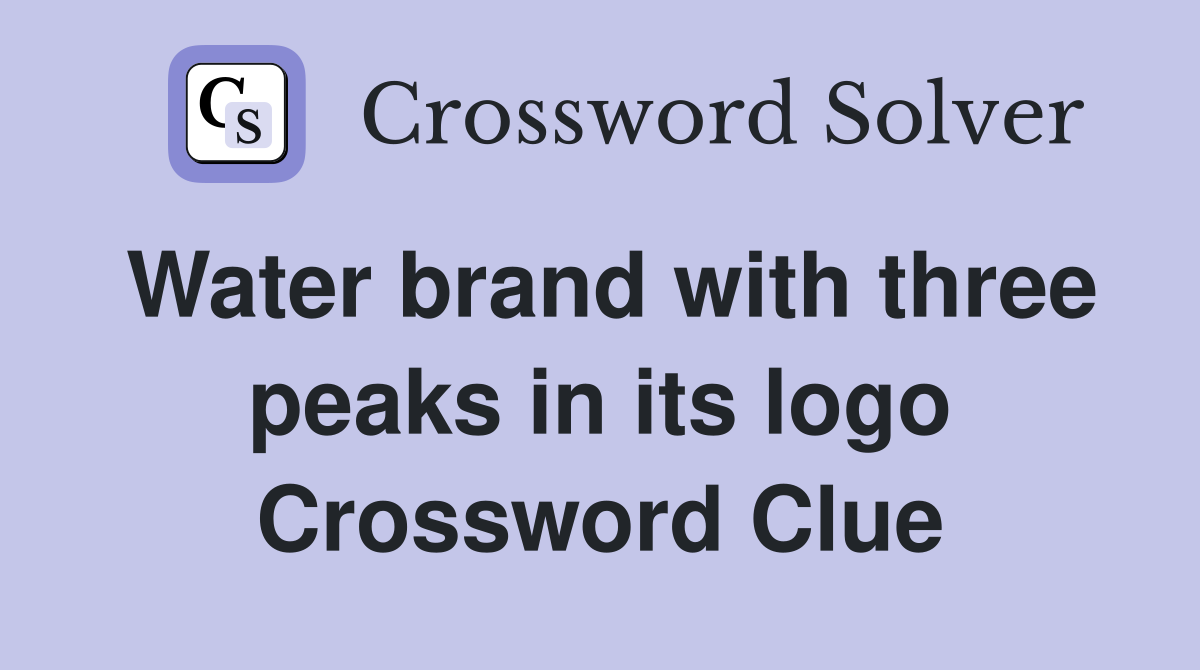 Water brand with three peaks in its logo Crossword Clue