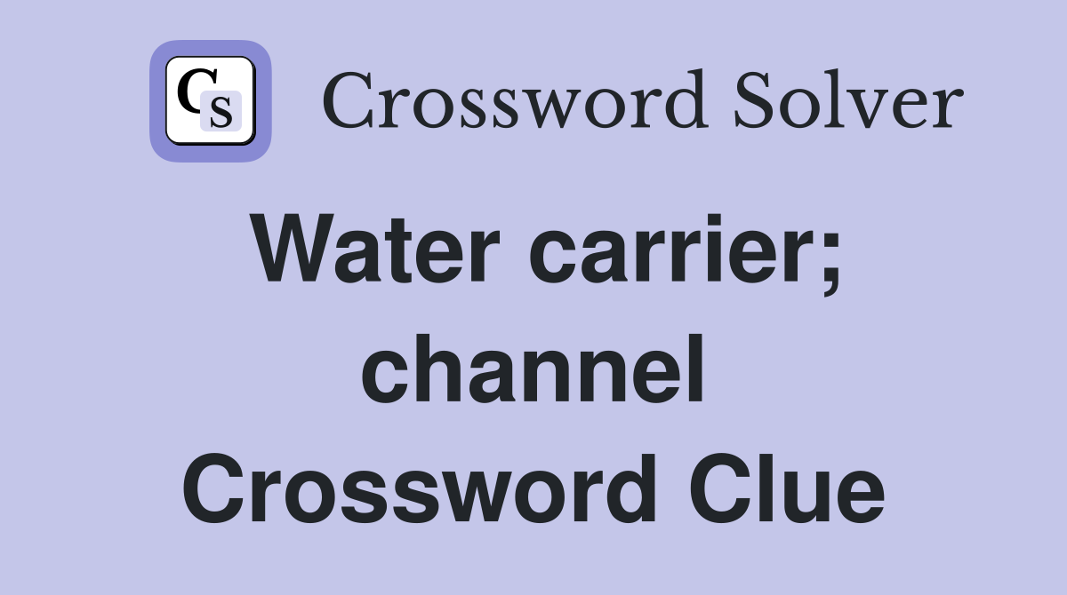 Water carrier; channel Crossword Clue