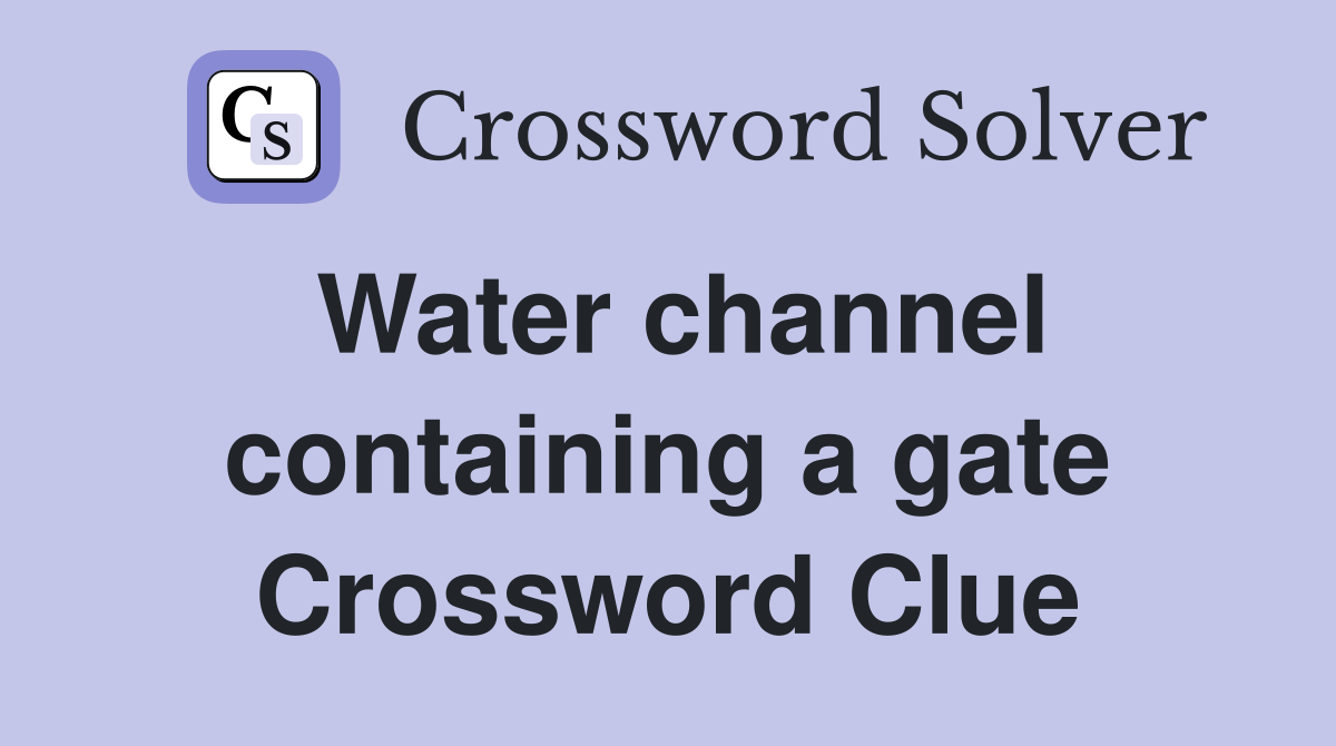 Water channel containing a gate Crossword Clue