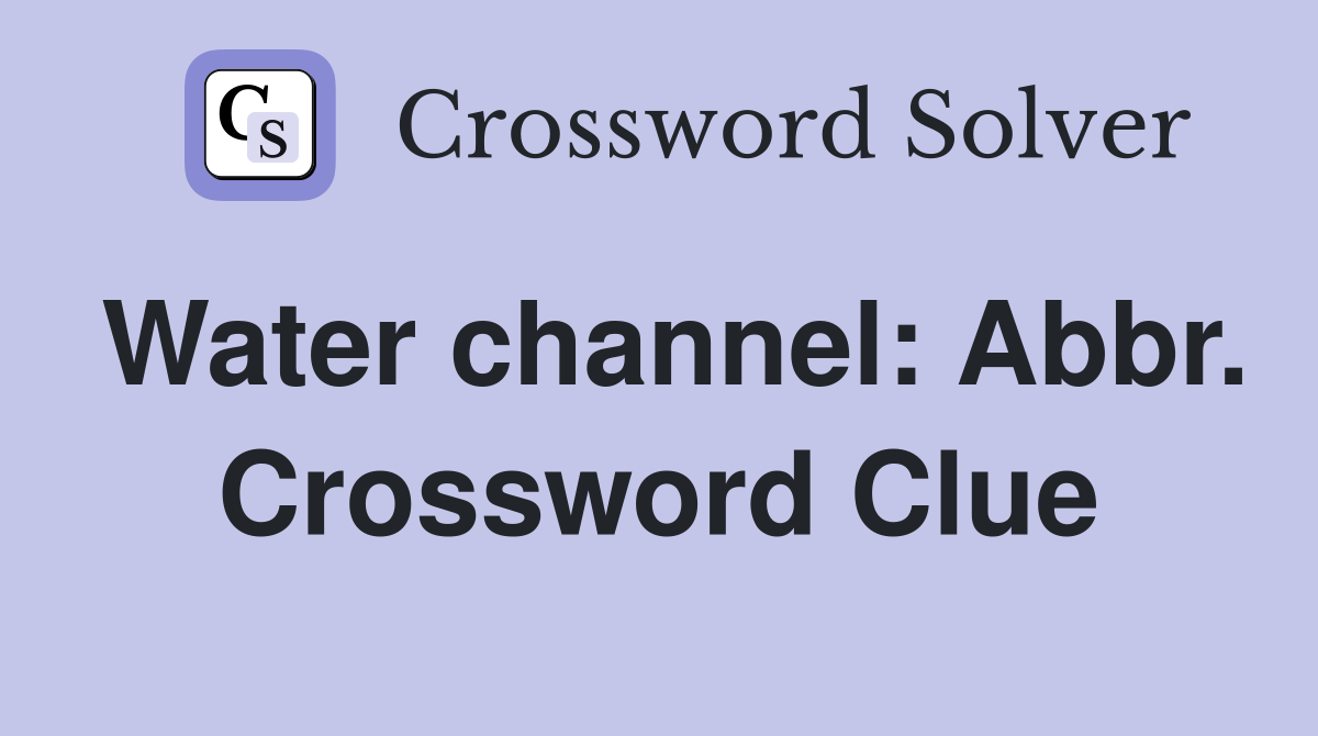 Water channel: Abbr. Crossword Clue