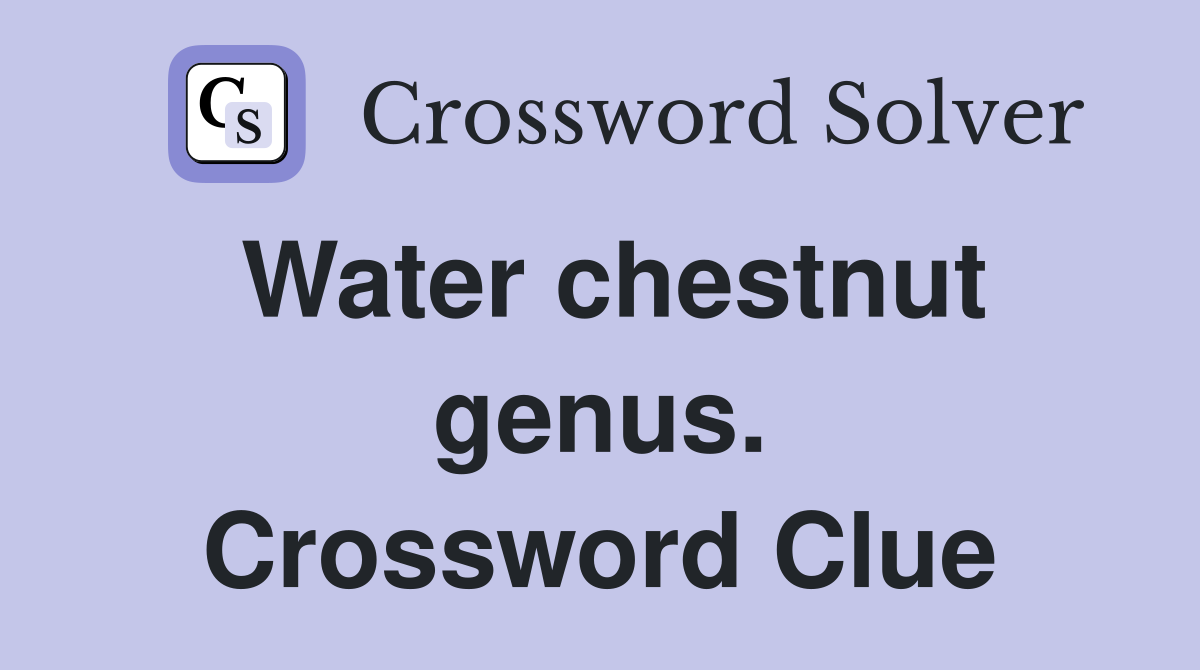 Water chestnut genus. Crossword Clue