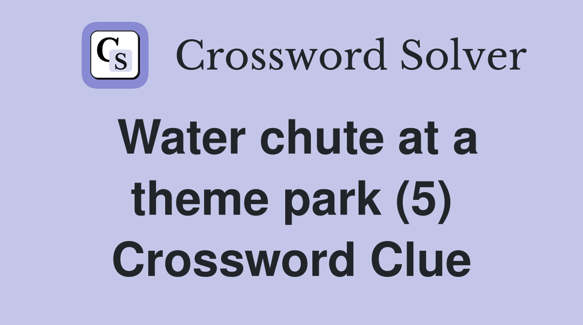Water chute at a theme park (5) Crossword Clue