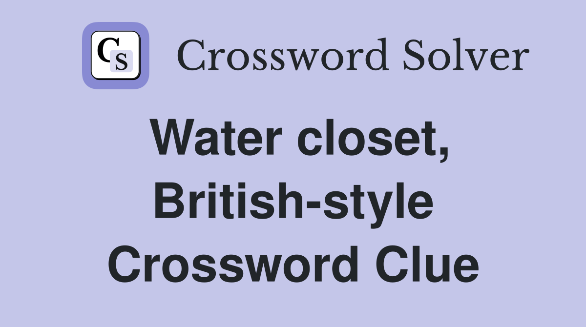 Water closet, British-style Crossword Clue