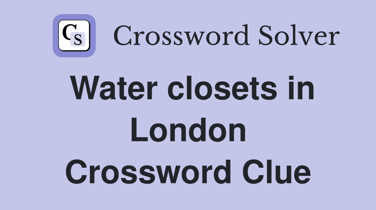 Water closets in London Crossword Clue
