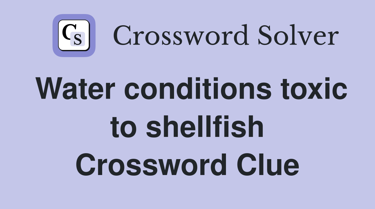 Water conditions toxic to shellfish Crossword Clue