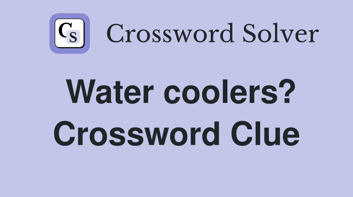 Water coolers? Crossword Clue