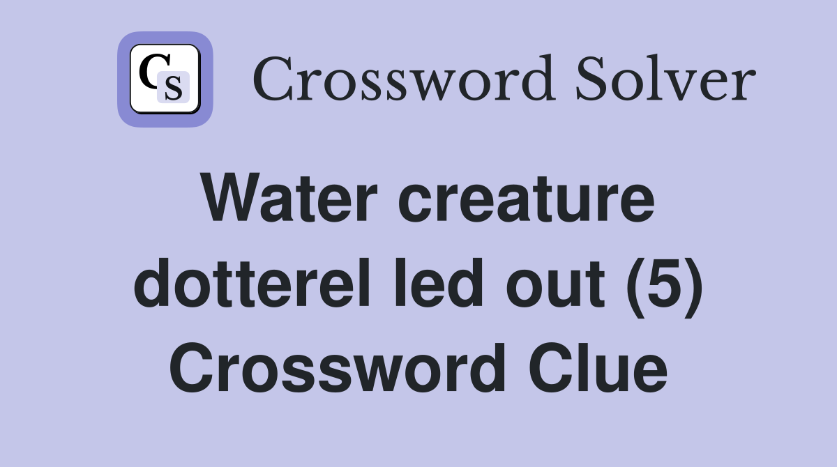 Water creature dotterel led out (5) Crossword Clue