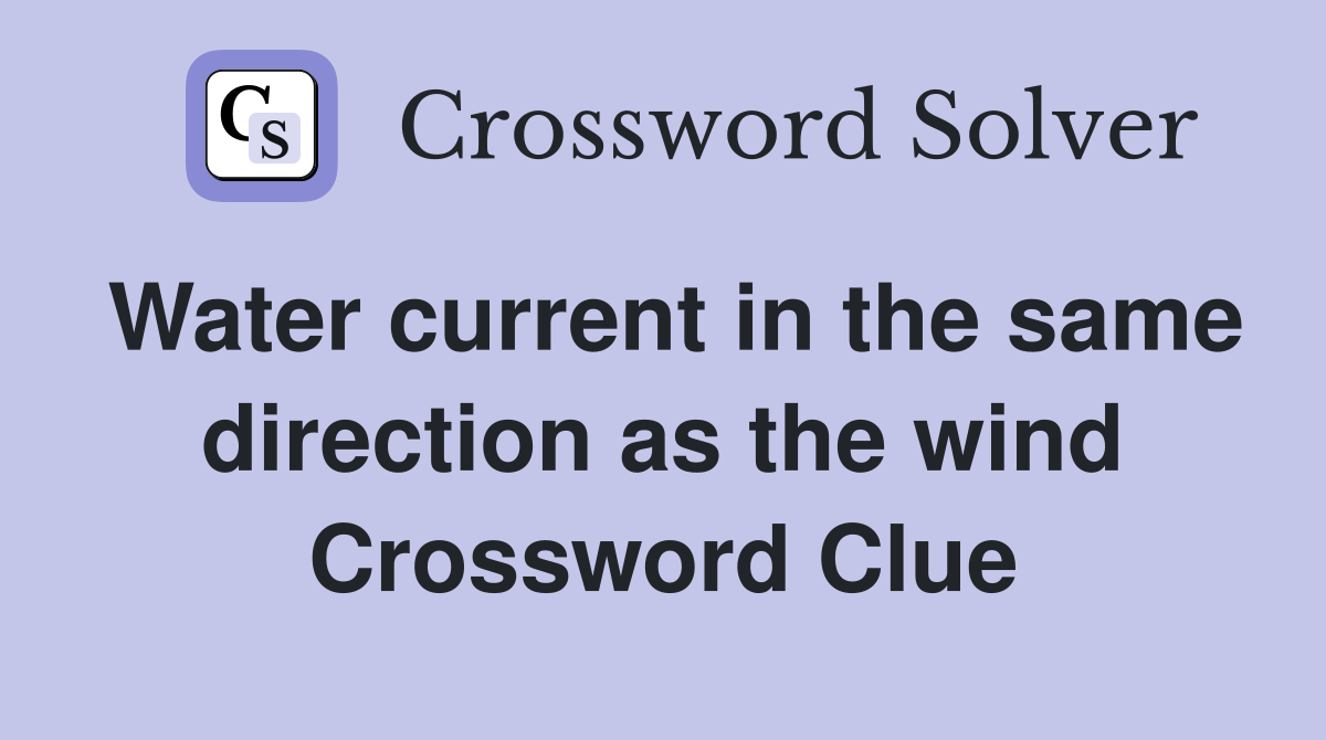 Water current in the same direction as the wind Crossword Clue