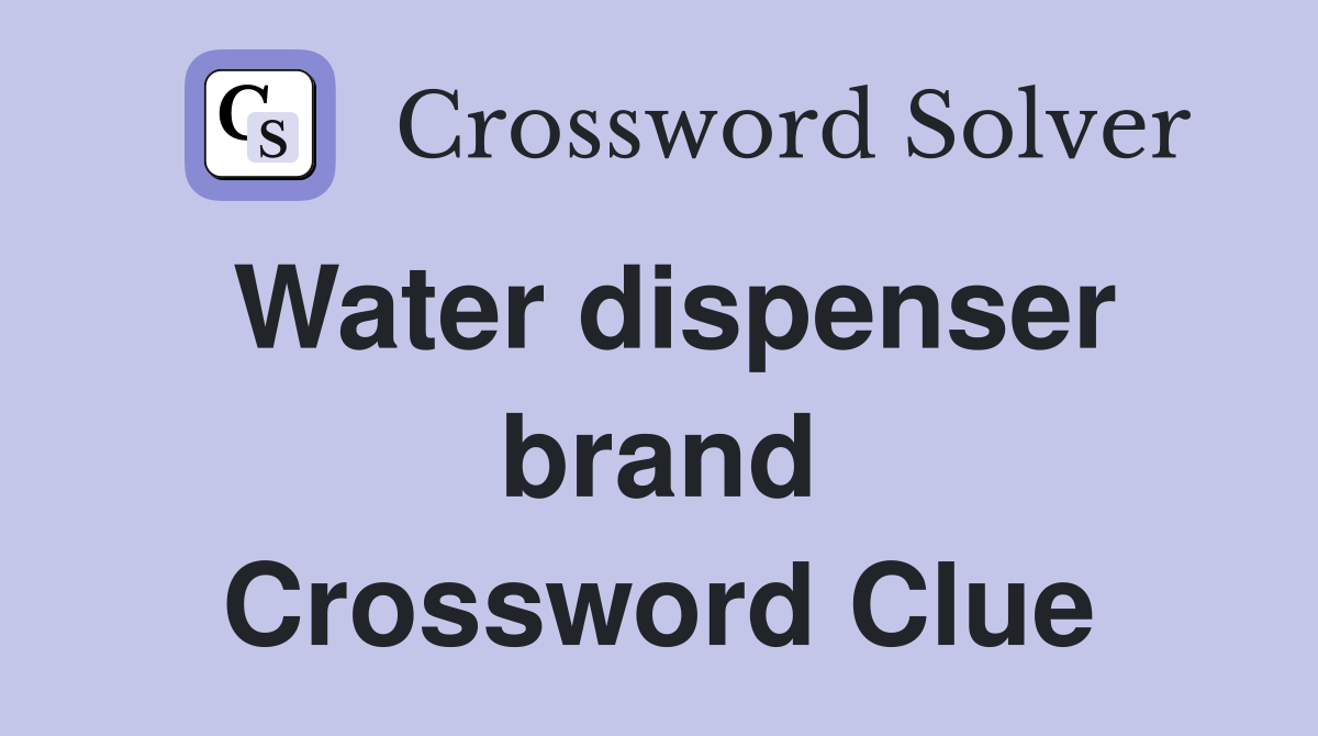 Water dispenser brand Crossword Clue
