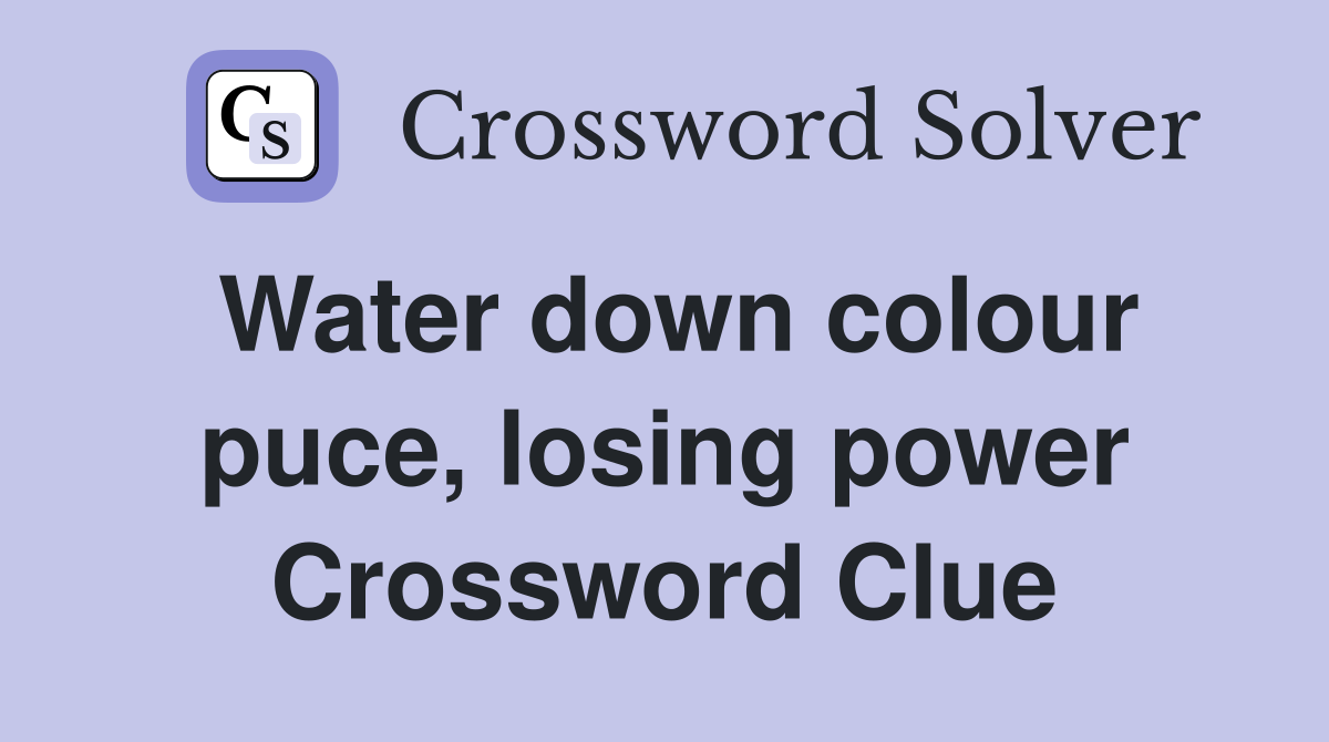 Water down colour puce, losing power Crossword Clue