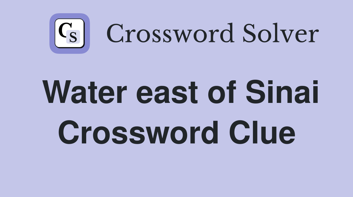 Water east of Sinai Crossword Clue