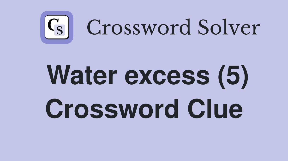 Water excess (5) Crossword Clue
