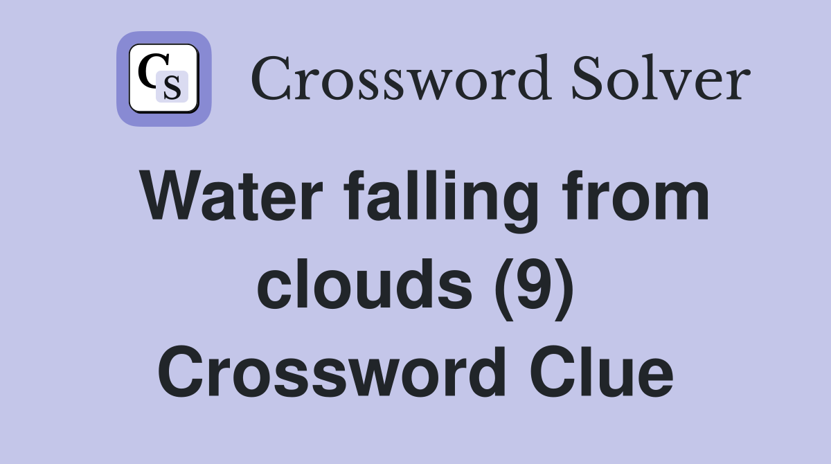 Water falling from clouds (9) Crossword Clue
