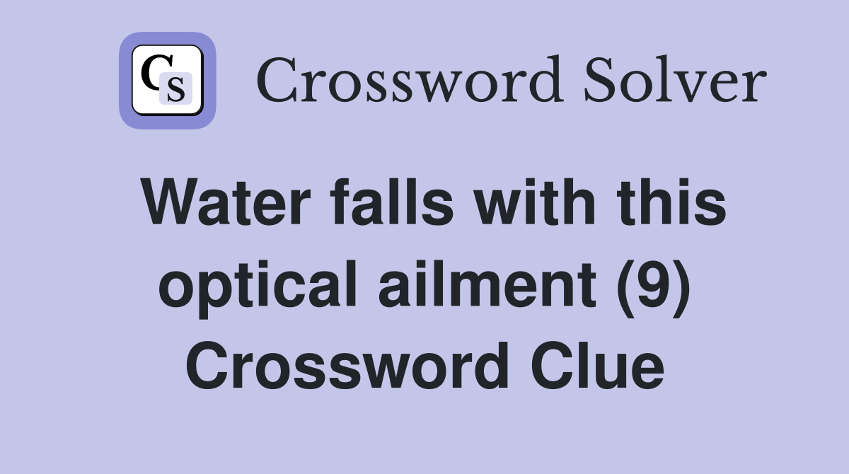 Water falls with this optical ailment (9) Crossword Clue