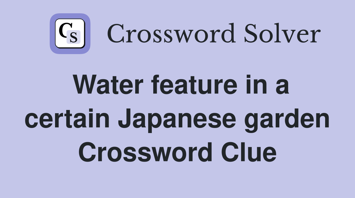 Water feature in a certain Japanese garden Crossword Clue