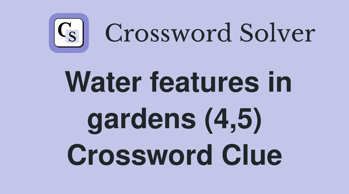 Water features in gardens (4,5) Crossword Clue