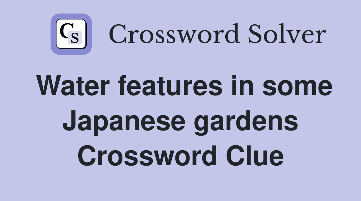 Water features in some Japanese gardens Crossword Clue