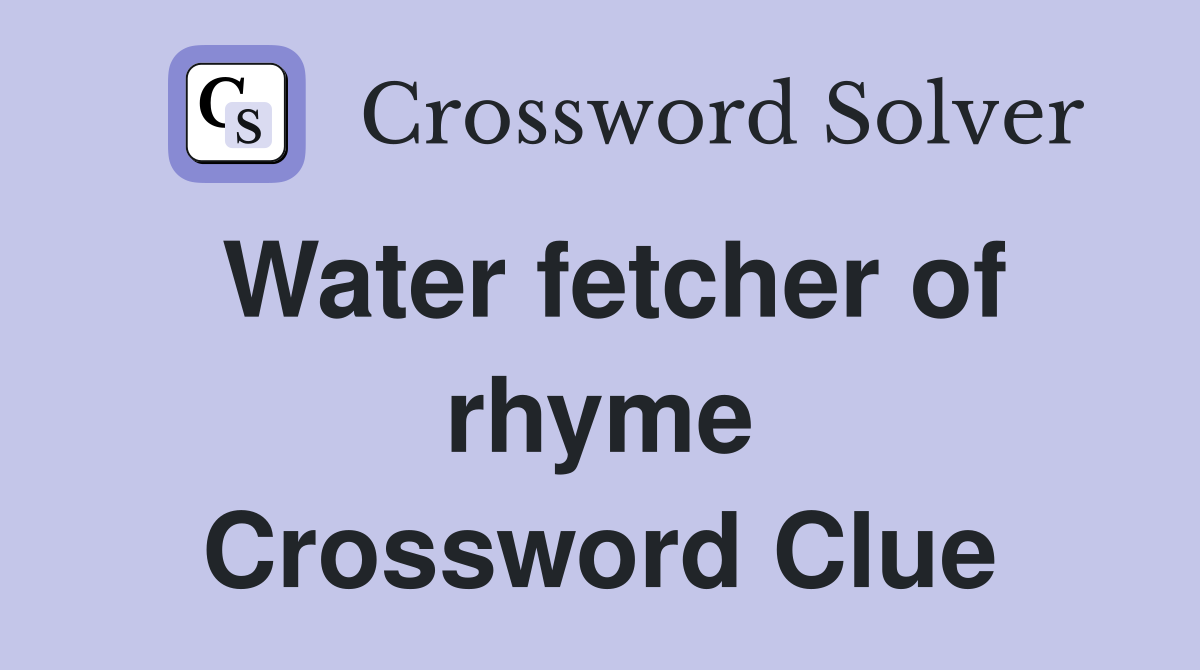 Water fetcher of rhyme Crossword Clue