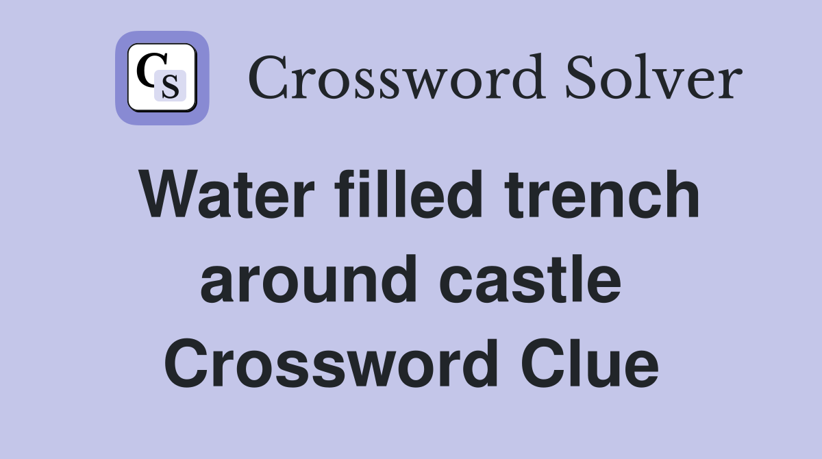Water filled trench around castle Crossword Clue