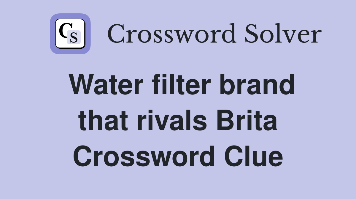 Water filter brand that rivals Brita Crossword Clue