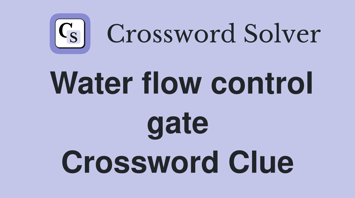 Water flow control gate Crossword Clue