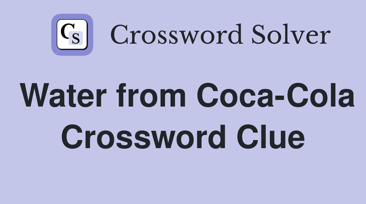 Water from Coca-Cola Crossword Clue
