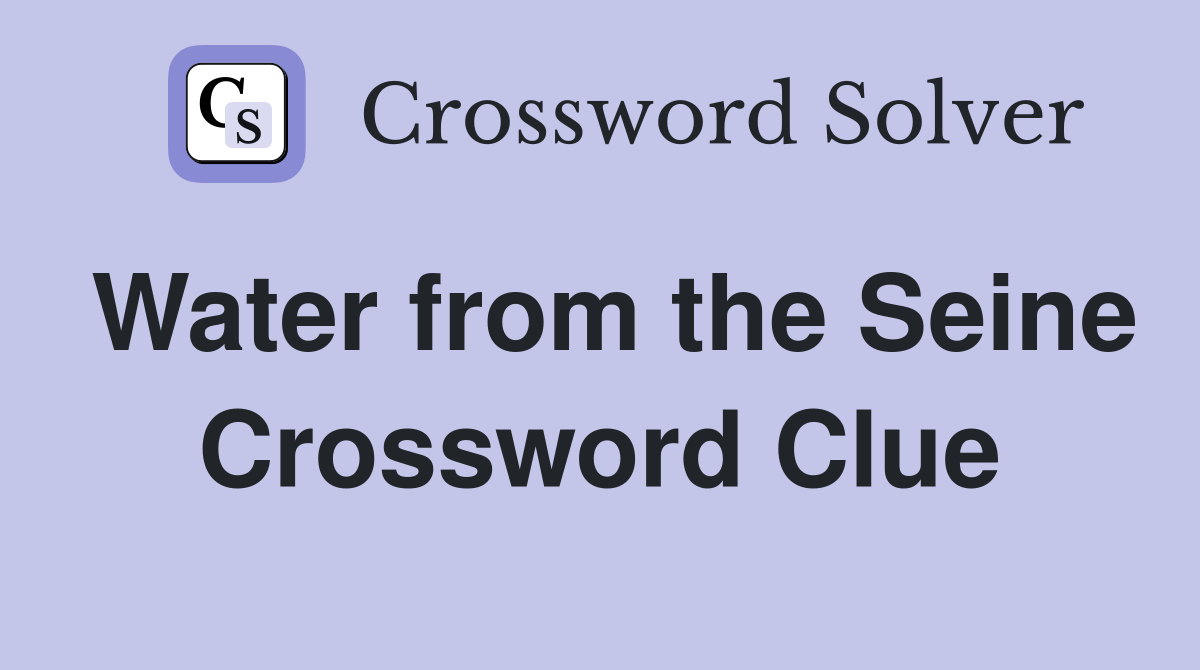Water from the Seine Crossword Clue