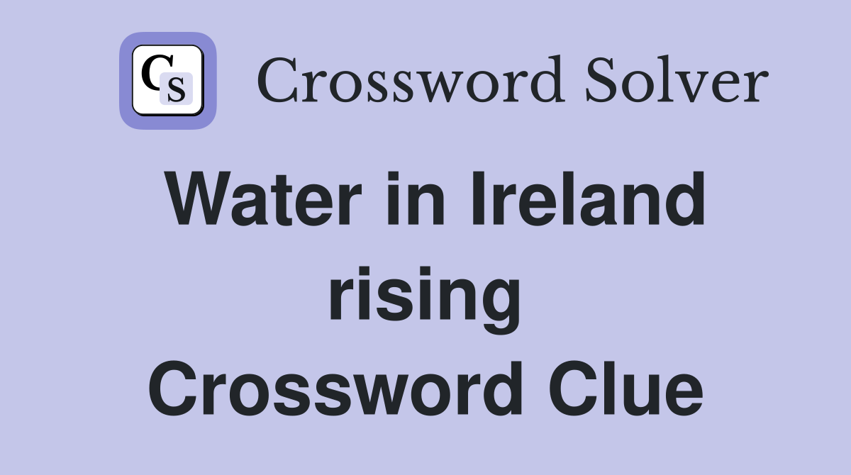 Water in Ireland rising Crossword Clue