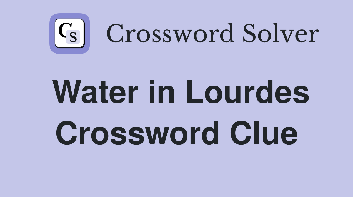 Water in Lourdes Crossword Clue