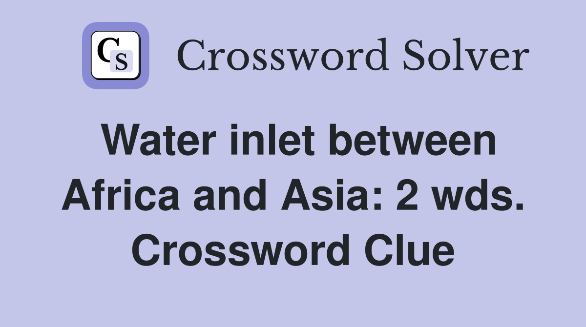 Water inlet between Africa and Asia: 2 wds. Crossword Clue
