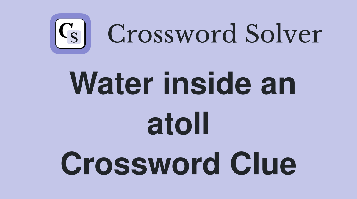Water inside an atoll Crossword Clue