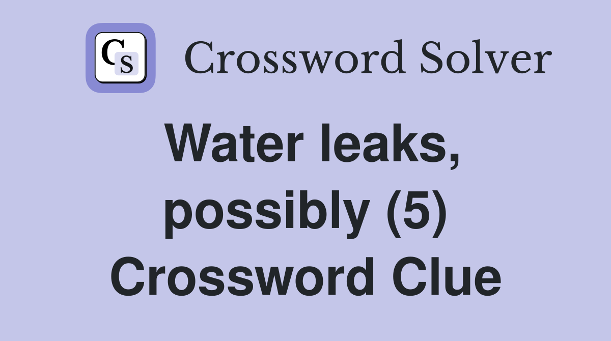 Water leaks, possibly (5) Crossword Clue