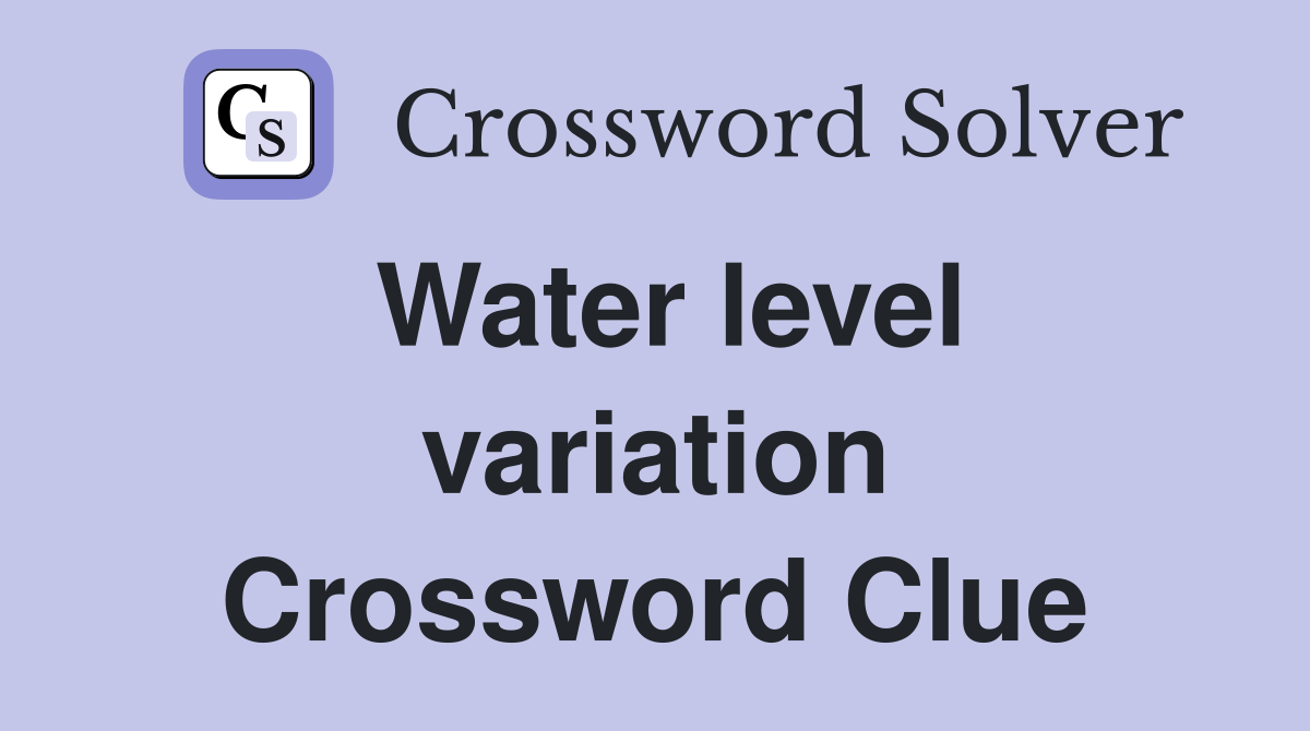 Water level variation Crossword Clue