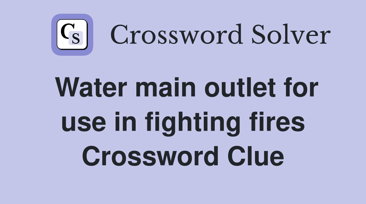 Water main outlet for use in fighting fires Crossword Clue